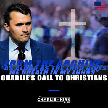 From the Archive: “As Long as the Lord Gives Me Breath in My Lungs” — Charlie’s Call to Christians
