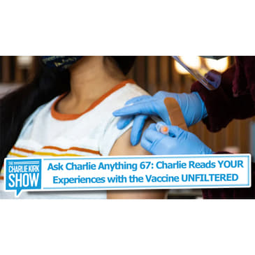 Ask Charlie Anything 67: Charlie Reads YOUR Experiences with the Vaccine UNFILTERED