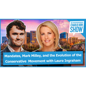Mandates, Mark Milley, and the Evolution of the Conservative Movement with Laura Ingraham