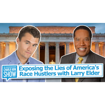 Exposing the Lies of America's Race Hustlers with Larry Elder