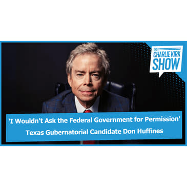 'I Wouldn't Ask the Federal Government for Permission' — Texas Gubernatorial Candidate Don Huffines