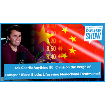 Ask Charlie Anything 80: China on the Verge of Collapse? Biden Blocks Lifesaving Monoclonal Treatments? Sarah Silverman's National Divorce?