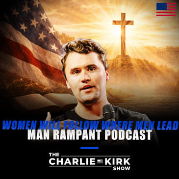 "Women Will Follow Where Men Lead" — Charlie on the Man Rampant Podcast