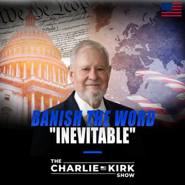 Banish the Word "Inevitable" ft. Dr. Larry Arnn