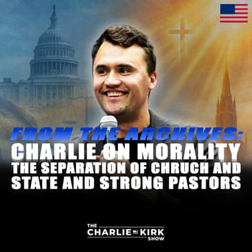 From the Archive: Charlie on Morality, the Separation of Church and State, and Strong Pastors