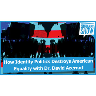 How Identity Politics Destroys American Equality with Dr. David Azerrad