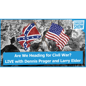 Are We Heading for Civil War? LIVE with Dennis Prager and Larry Elder