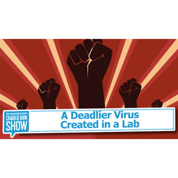 A Deadlier Virus Created in a Lab