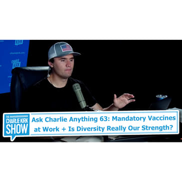 Ask Charlie Anything 63: Mandatory Vaccines at Work + Is Diversity Really Our Strength?