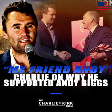 “My Friend Andy” — Charlie on Why He Supported Andy Biggs