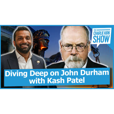 Diving Deep on John Durham with Kash Patel