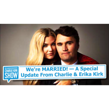 We're MARRIED! — A Special Update From Charlie & Erika Kirk