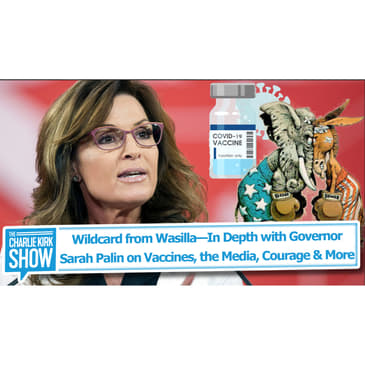 Wildcard from Wasilla—In Depth with Governor Sarah Palin on Vaccines, the Media, Courage & More