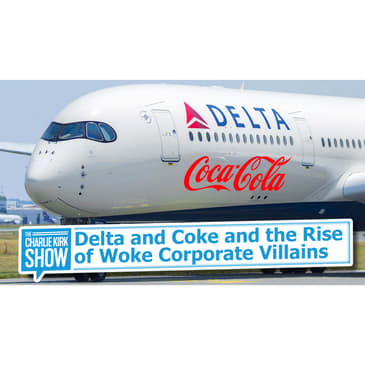 Delta and Coke and the Rise of Woke Corporate Villains
