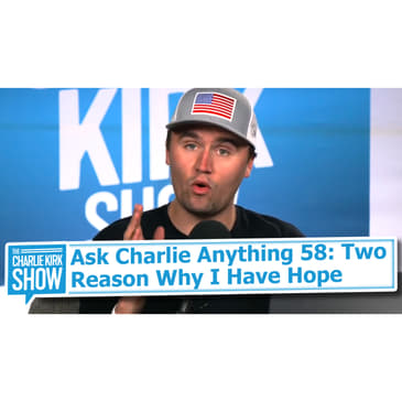 Ask Charlie Anything 58: Two Reason Why I Have Hope