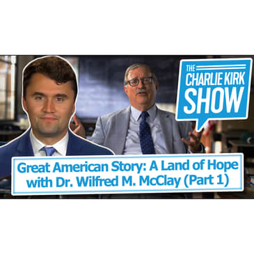 Great American Story: A Land of Hope with Dr. Wilfred M. McClay (Part 1)