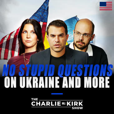 No Stupid Questions on Ukraine and More