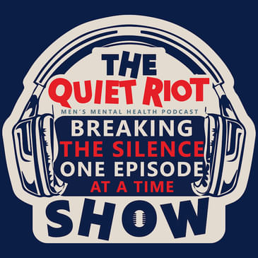 Men's Mental Health Podcast - The Quiet Riot Show