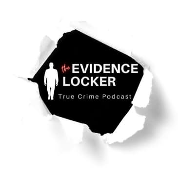 Evidence Locker True Crime Podcast