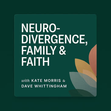 Neurodivergence, Family and Faith Podcast