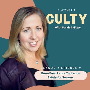 Guru-Free: Laura Tucker on Safety for Seekers | A Little Bit Culty with ...