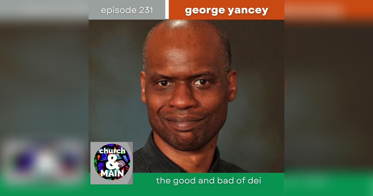 George Yankey The Good and Bad of DEI with George Yancey | Episode 231 | Church ...