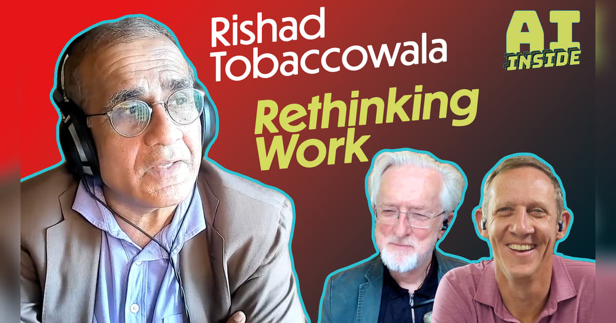 Rethinking Work Rishad Rishad Tobaccowala: Rethinking Work | AI Inside podcast