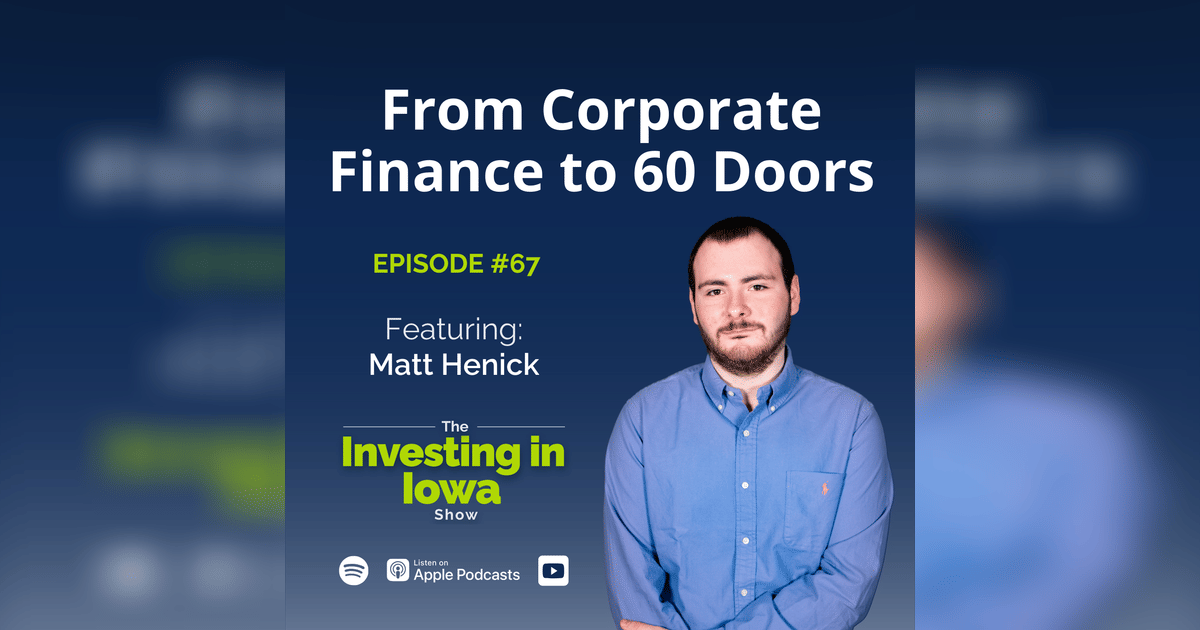 Neil Rissler Iowa EP 67 From Corporate Finance to 60 Doors: Matt Henick's Real Estate ...