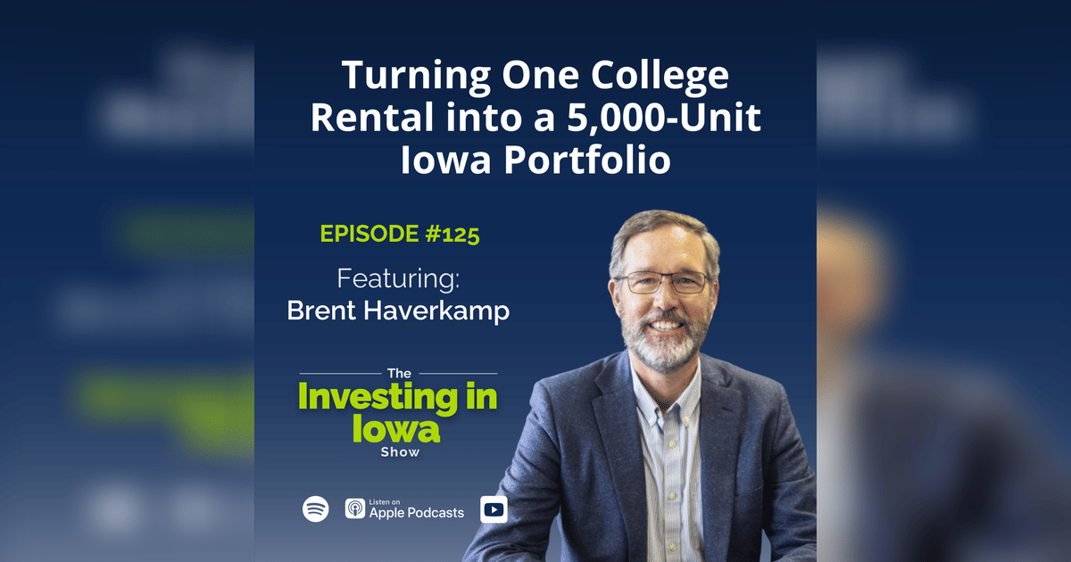 Neil Rissler Iowa EP 125 Brent Haverkamp on Turning One College Rental into a 5,000-Unit ...